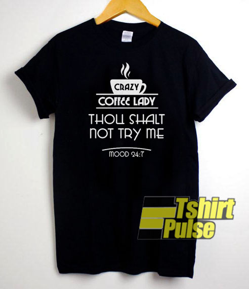 Crazy Coffee Lady Thou Shalt t-shirt for men and women tshirt