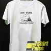 Don't Worry I Hugged It First t-shirt for men and women tshirt