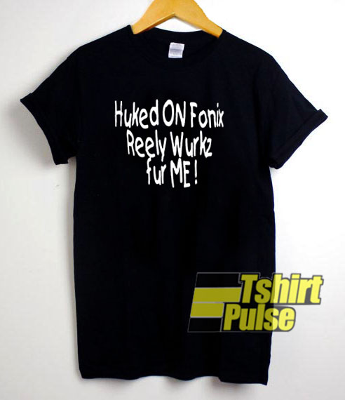 Huked On Fonix t-shirt for men and women tshirt