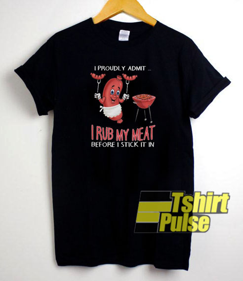 I Proudly Admit I Rub My Meat t-shirt for men and women tshirt
