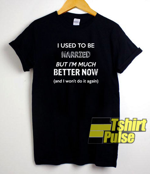 I Used To Be Married t-shirt for men and women tshirt