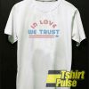In Love We Trust t-shirt for men and women tshirt