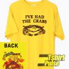 I've Had The Crabs t-shirt for men and women tshirt
