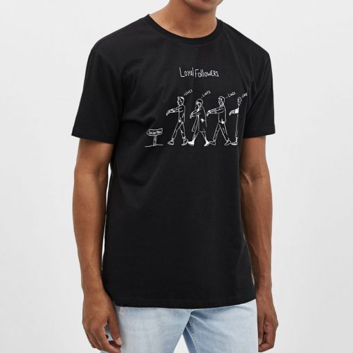 Loyal Followers t-shirt for men and women tshirt