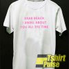 Slogan Dear Beach t-shirt for men and women tshirt