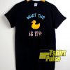 What The Duck Is It t-shirt for men and women tshirt
