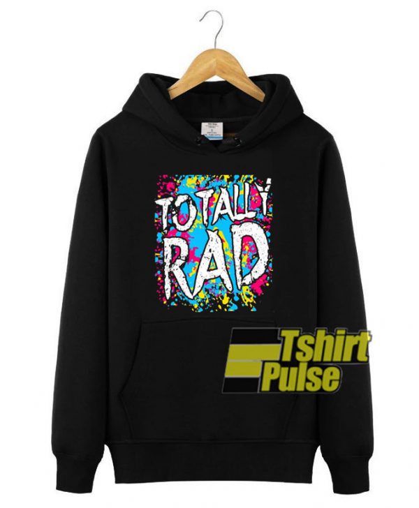 80 Totally Rad hooded sweatshirt clothing unisex hoodie