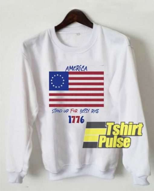 America Stand Up For Betsy Ross sweatshirt