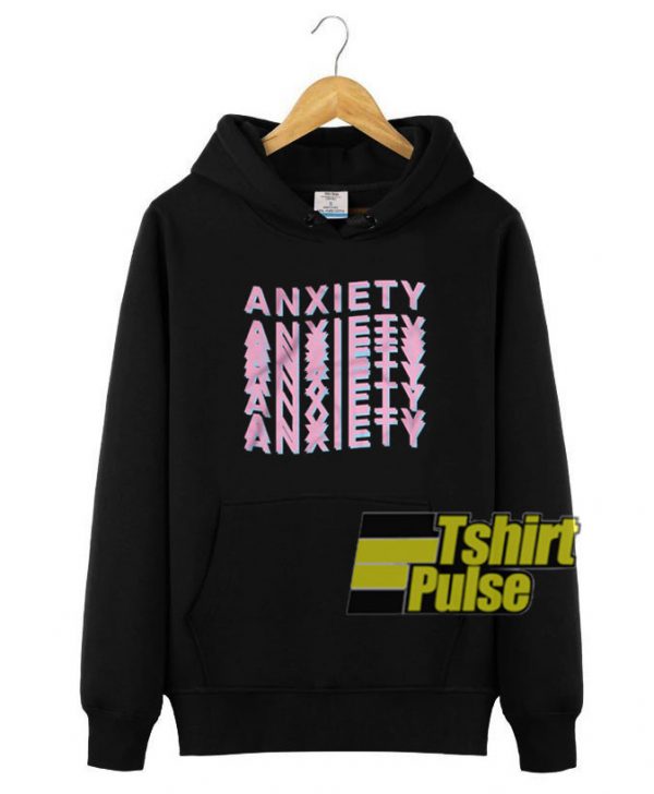 Anxiety hooded sweatshirt clothing unisex hoodie