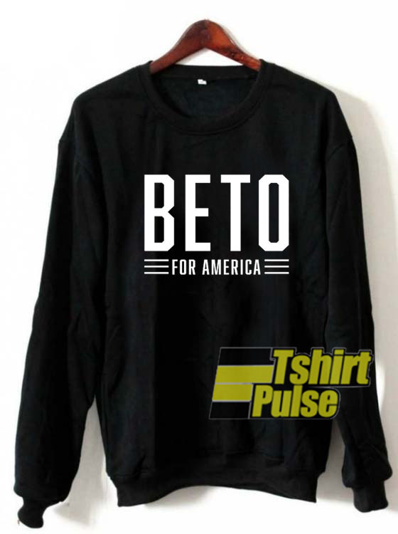 Beto O'rourke For America sweatshirt