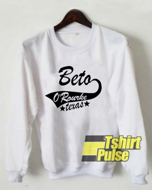 Beto O'rourke Running For Senate Texas sweatshirt