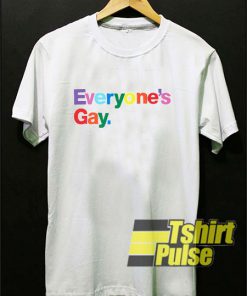 Everyone's Gay t-shirt for men and women tshirt