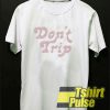 Free And Easy Don’t Trip shirt