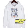 Home Is Where Your Heart hooded sweatshirt clothing unisex hoodie
