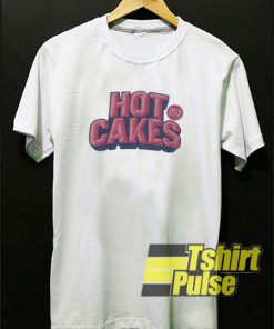 Hot Cakes t-shirt for men and women tshirt