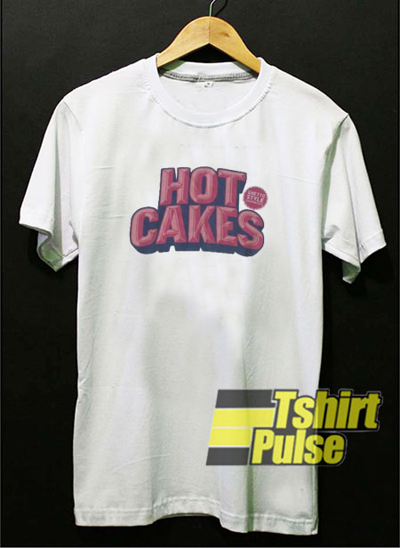 Hot Cakes t-shirt for men and women tshirt