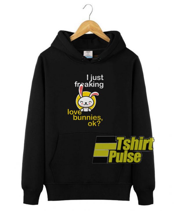 I Just Freaking Love Bunnies hooded sweatshirt clothing unisex hoodie