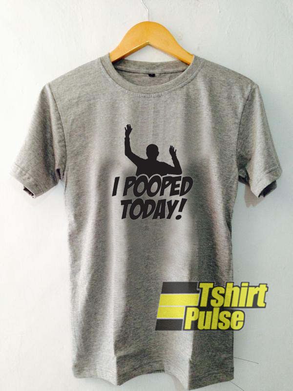 I Pooped Today t-shirt for men and women tshirt