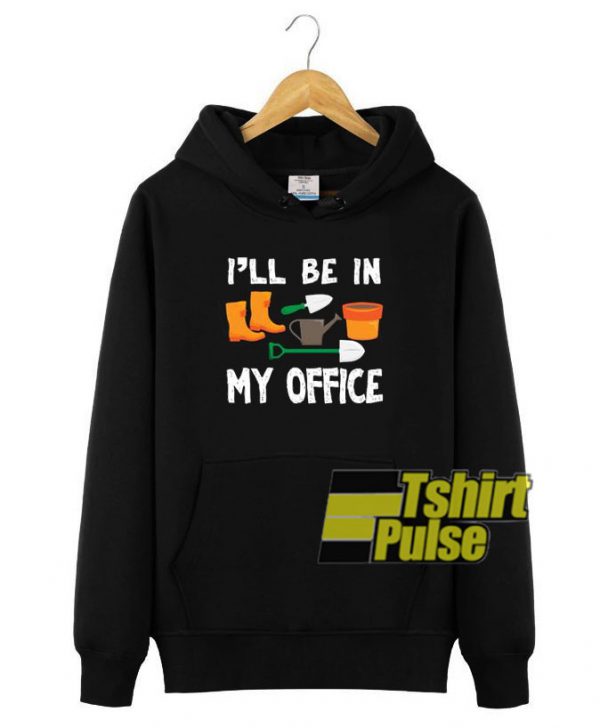 I'll be in My Office hooded sweatshirt clothing unisex hoodie