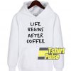 Life Begins After Coffee hooded sweatshirt clothing unisex hoodie