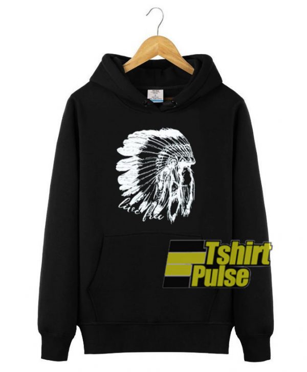 Live Free Indian hooded sweatshirt clothing unisex hoodie