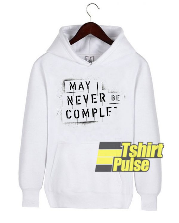 May I Never Be Complete hooded sweatshirt clothing unisex hoodie