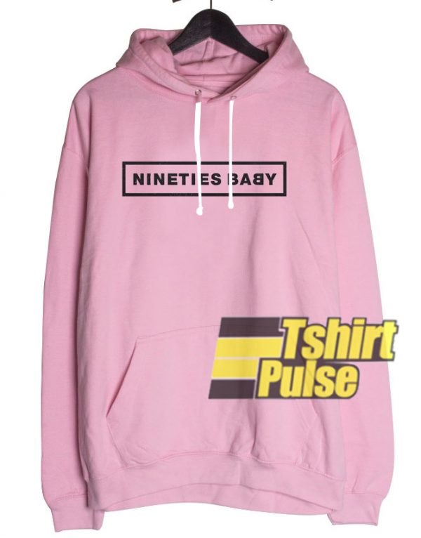 Nineties Baby hooded sweatshirt clothing unisex hoodie