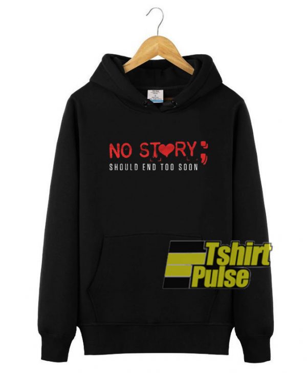 No Story Should End Too Soon hooded sweatshirt clothing unisex hoodie