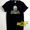 Respect My Authority t-shirt for men and women tshirt