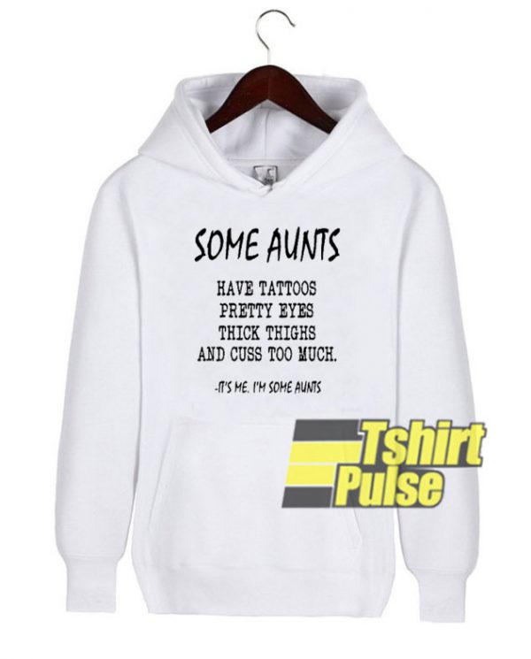 Some Aunts Have Tattoos hooded sweatshirt clothing unisex hoodie