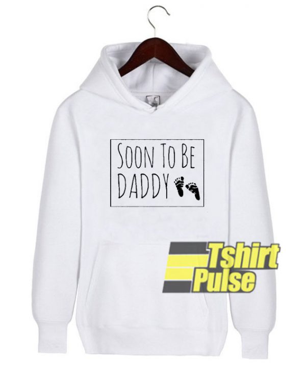 Soon To Be Daddy hooded sweatshirt clothing unisex hoodie