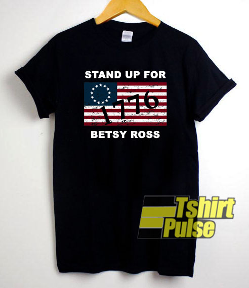 Stand Up For Betsy Ross 1776 t-shirt for men and women tshirt