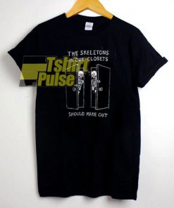 The Skeletons In Our Closets t-shirt for men and women tshirt