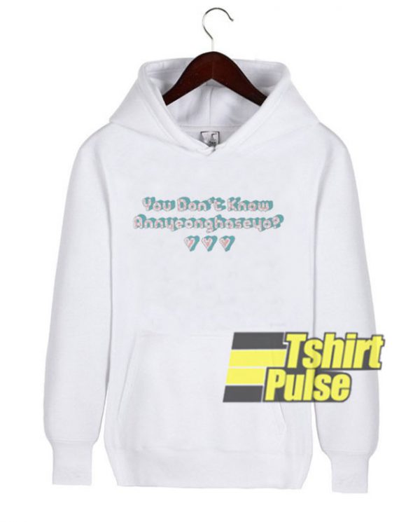 You Dont Know Annyeonghaseyo hooded sweatshirt clothing unisex hoodie