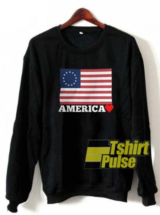 Betsy Ross Flag America Love sweatshirt
