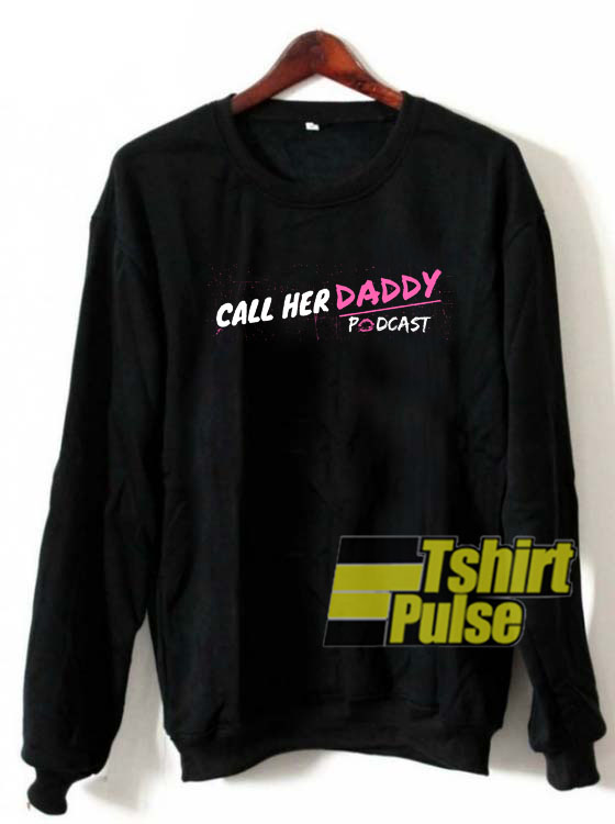 Call Her Daddy Podcast sweatshirt