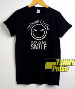 Choking Others Makes Me Smile t-shirt for men and women tshirt
