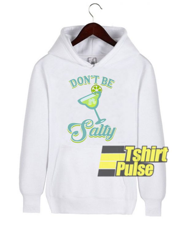 Cool Don't Be Salty hooded sweatshirt clothing unisex hoodie