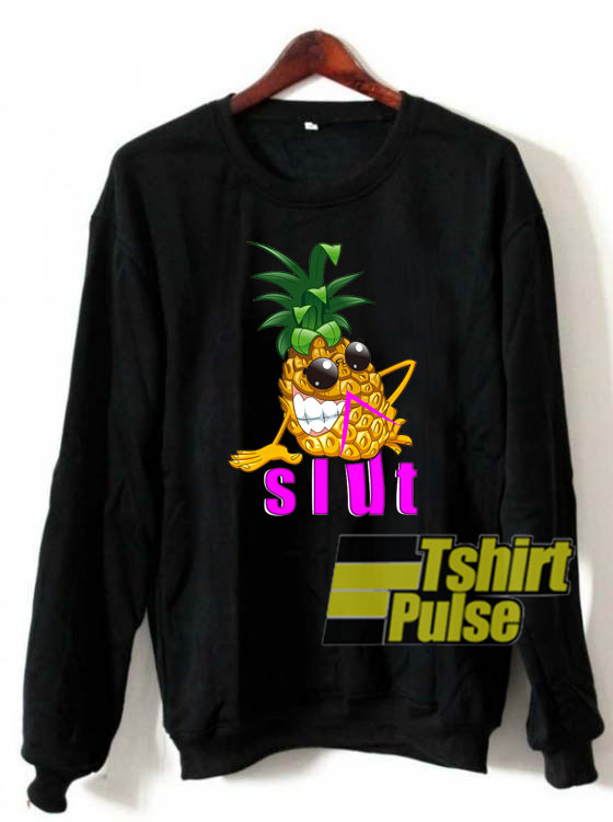 Cool Pineapple Slut sweatshirt