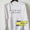 Every Little Thing Is Gonna Be Alright sweatshirt