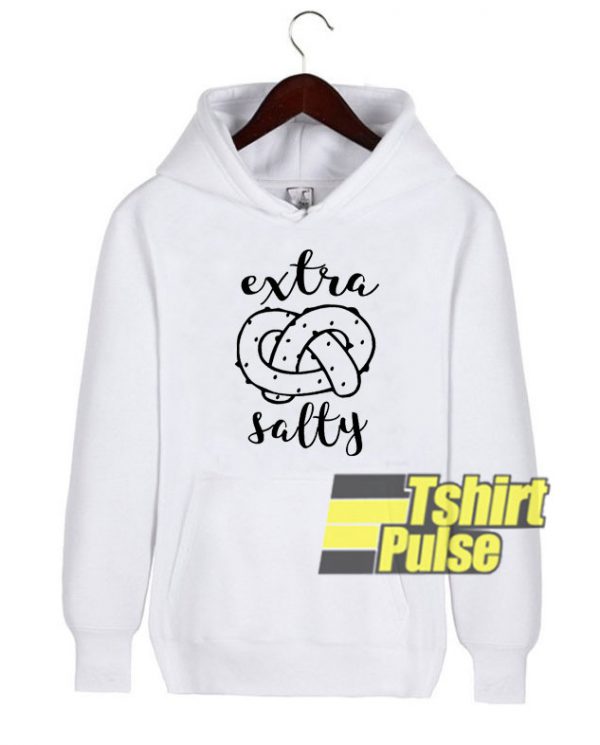 Extra Salty Pretzel hooded sweatshirt clothing unisex hoodie