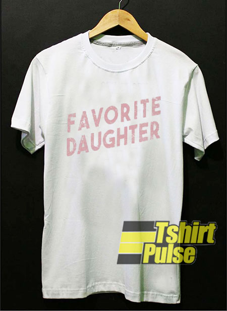Favorite Daughter t-shirt for men and women tshirt