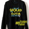 I Am Not Spoiled My Sota sweatshirt