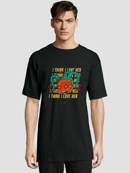 I Think I Love Her t-shirt for men and women tshirt