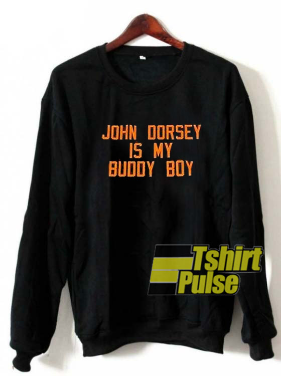 John Dorsey Is My Buddy Boy sweatshirt