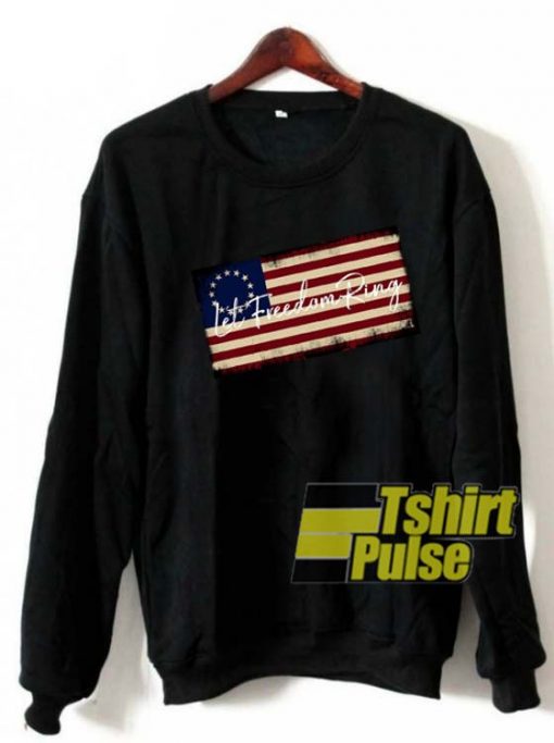 Let Freedom Ring Betsy Ross Flag sweatshirt