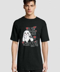 Luv Bunny It's You Not Me t-shirt for men and women tshirt