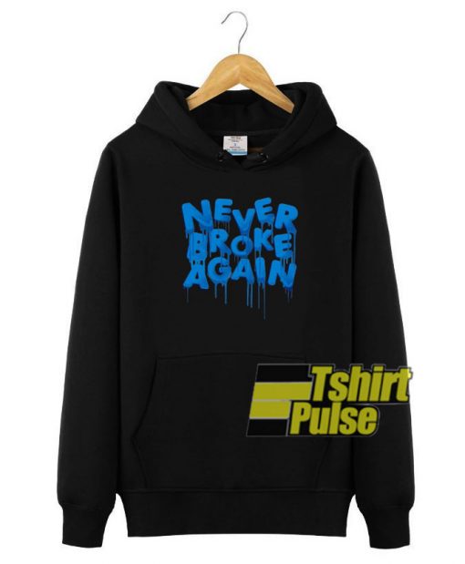 Never Broke Again Drip hooded sweatshirt clothing unisex hoodie