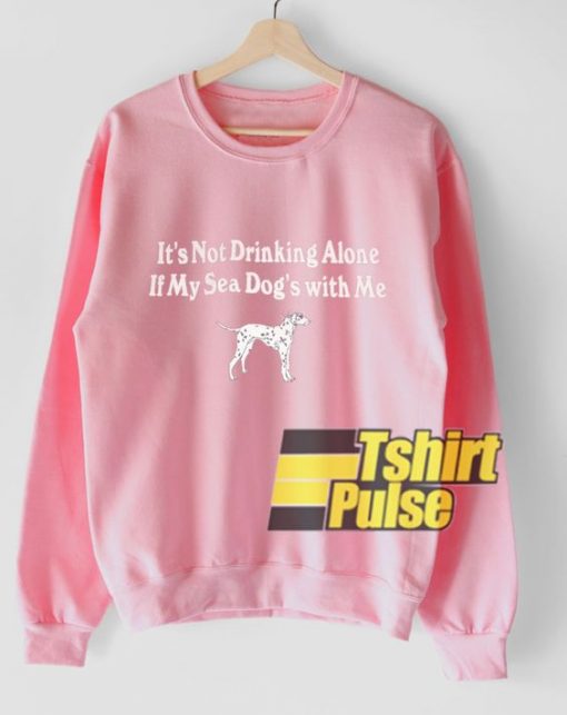 Not Drinking Alone sweatshirt