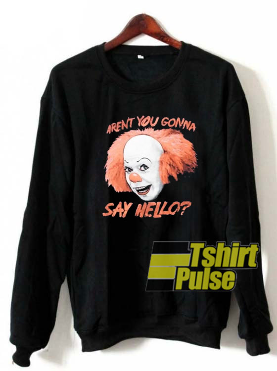 Pennywise IT Clown Aren't You sweatshirt